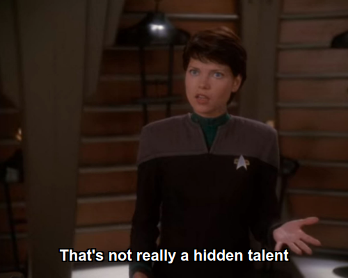 Ezri: That's not really a hidden talent